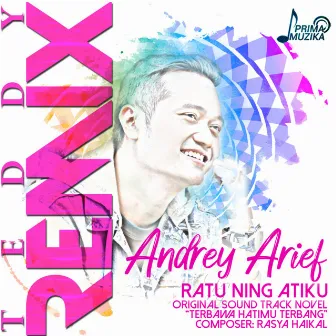 Ratu Ning Atiku (Original Soundtrack Novel Terbawa Hatimu Terbang) [Teddy Remix] by Teddy