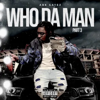 Who Da Man, Pt. 3 by Abk Gatez