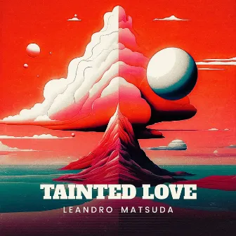 Tainted Love by Leandro Matsuda