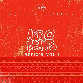 Afrobeats Refix's Vol.1 by Reflex Soundz