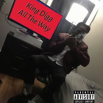 All the Way by King Digg