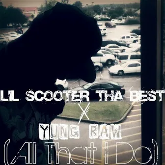 All That I Do (feat. Yung Raw) by Lil Scooter Tha Best