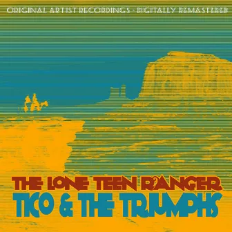 The Lone Teen Ranger by Tico & The Triumphs