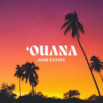 ‘Ouana by Josh Tatofi