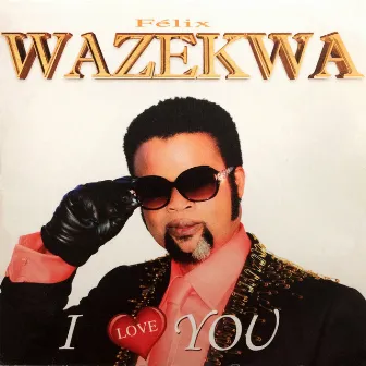 I Love You by Felix Wazekwa