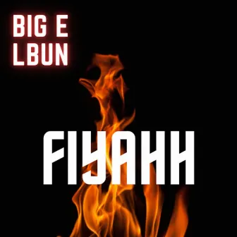 fiyahh by Big E