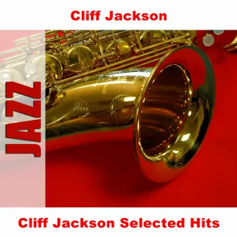 Cliff Jackson Selected Hits by Cliff Jackson