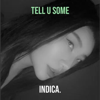 Tell U Some by indica.