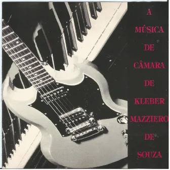 A Música de Câmara de Kleber Mazziero de Souza by Kleber Mazziero