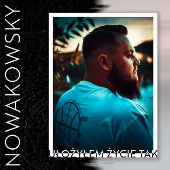 Ułożyłem życie tak by Nowakowsky