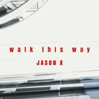 WALK THIS WAY by JASON X