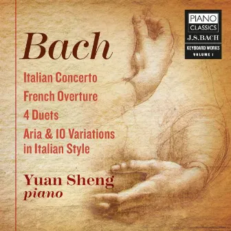 J.S. Bach: Italian Concerto, French Overture, 4 Duets, Aria & 10 Variations in Italian Style by Yuan Sheng