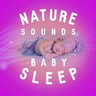 Nature Sounds: Baby Sleep by Sweet Baby Sleep Baby