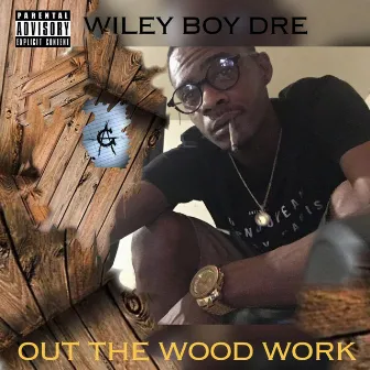 OUT THE WOOD WORK by WILEY BOY DRE