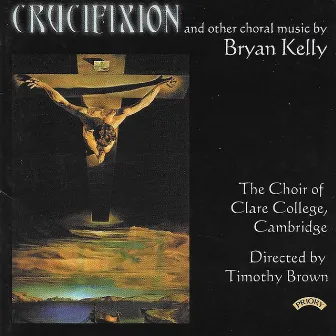 Bryan Kelly: Crucifixion, Missa Brevis & Other Works by Bryan Kelly