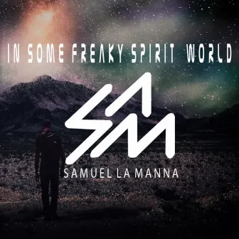 In Some Freaky Spirit World by Samuel La Manna