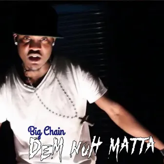 Dem Nuh Matta by Big Chain