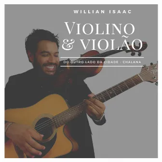 Do Outro Lado da Cidade / Chalana (Violino & Violão) by Willian Isaac