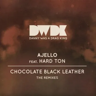 Chocolate Black Leather - The Remixes by Ajello, Hard Ton