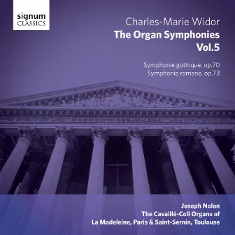 Widor - The Organ Symphonies, Vol. 5: The Cavaillé-Coll Organs of La Madeleine, Paris and Saint-Sernin, Toulouse by Joseph Nolan