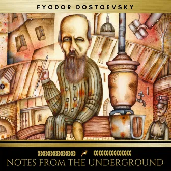 Notes From The Underground by Fyodor Dostoevsky