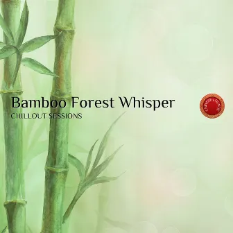 Bamboo Forest Whisper: Chillout Sessions by Chinese Lounge