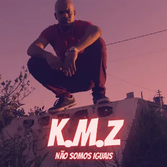 Não Somos Iguais by Rapper K.M.Z