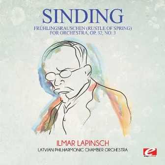 Sinding: Frühlingsrauschen (Rustle of Spring) for Orchestra, Op. 32, No. 3 (Digitally Remastered) by Christian Sinding