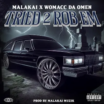 TRIED 2 ROB EM by MALAKAI OF DARKREALM