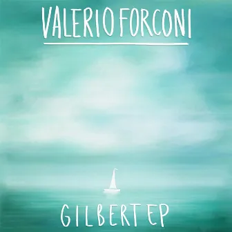 Gilbert - EP by Valerio Forconi