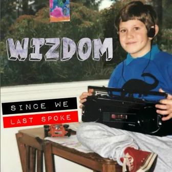 Since We Last Spoke by Wizdom