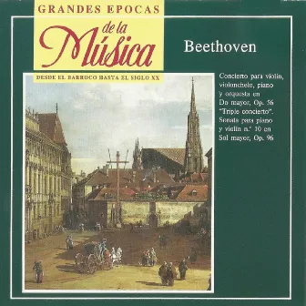 Grandes Épocas de la Música. Beethoven: Concierto Op. 56, Sonata No. 10 Op.96 by Josef Chuchro