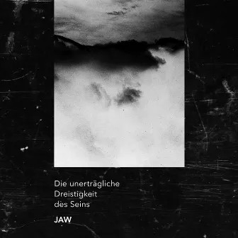 Die unerträgliche Dreistigkeit des Seins by JAW