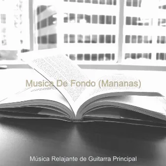 Musica De Fondo (Mananas) by Musica Relajante de Guitarra Principal