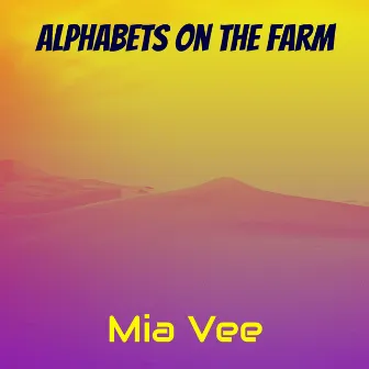 Alphabets on the Farm by Mia Vee