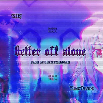 Better Off Alone by KILJ