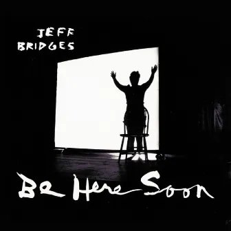 Be Here Soon by Jeff Bridges