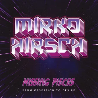 Missing Pieces - From Obsession to Desire by Mirko Hirsch