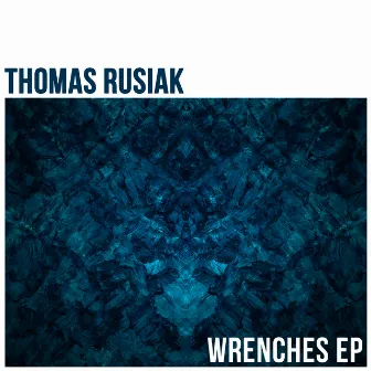 Wrenches - EP by Thomas Rusiak