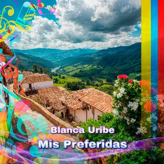 Mis Preferidas by Blanca Uribe