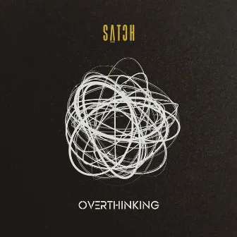 Overthinking by SATCH