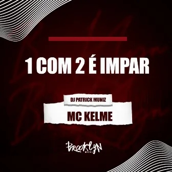 1 Com 2 É Ímpar by MC Kelme