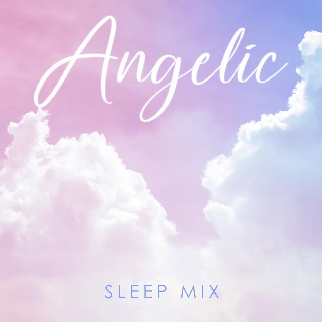 Angelic Sleep Mix: Angelic Ambience Choir, Lovely Sleeping, Music of the Heart, Gentle and Calm Night