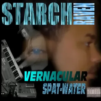 Vernacular Spat-Water by Starch Raven