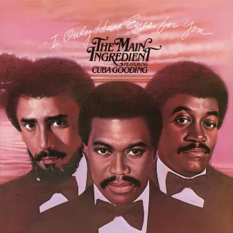 I Only Have Eyes for You (feat. Cuba Gooding) by The Main Ingredient