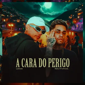 A Cara do Perigo by RealP7oficial