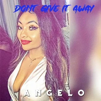 Don't Give It Away by Angelo