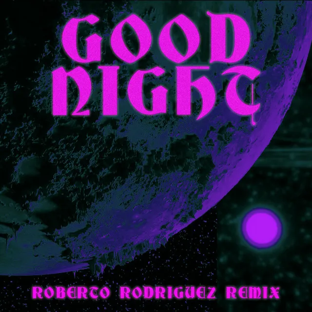 Goodnight - Roberto Rodriguez Remix