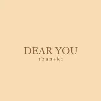 DEAR YOU by ibanski