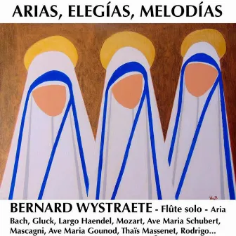 Arias, Elegias, Melodias by Bernard Wystraëte